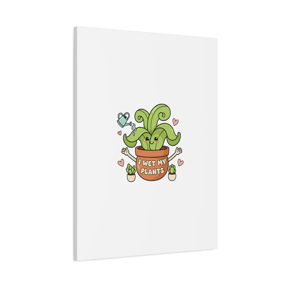 I Wet My Plants Canvas | Plant Parent Humor, Cute Succulent Art