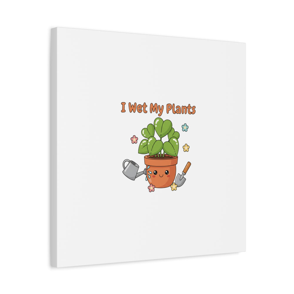 I Wet My Plants Canvas | Plant Parent Humor, Botanical Pun Decor