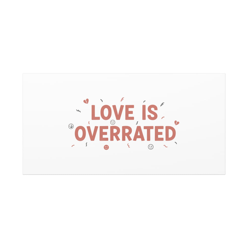 Love Is Overrated Canvas | Anti‑Valentine wall art, sarcastic quote poster