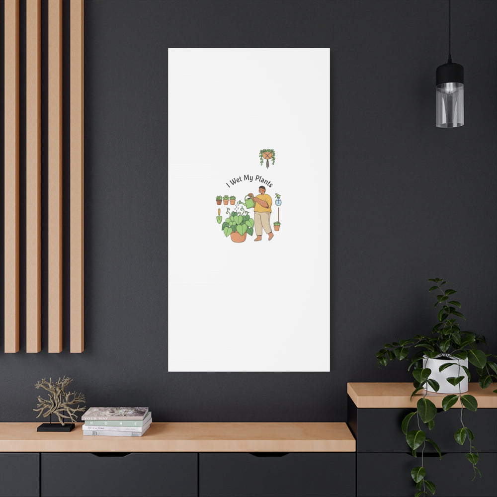 I Wet My Plants Canvas | Plant Parent Humor, Botanical Pun Wall Art