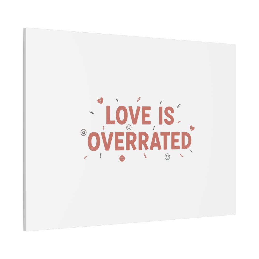 Love Is Overrated Canvas | Anti‑Valentine wall art, sarcastic quote poster