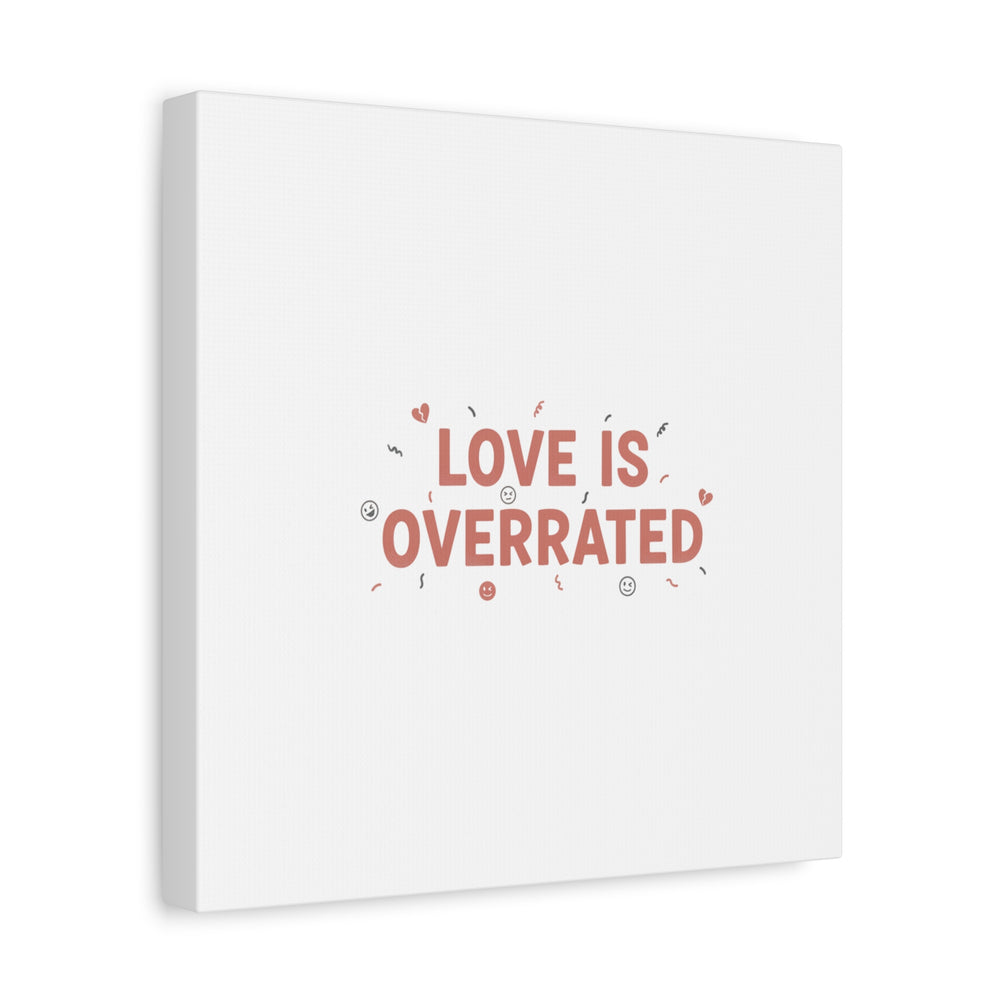 Love Is Overrated Canvas | Anti‑Valentine wall art, sarcastic quote poster