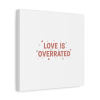 Love Is Overrated Canvas | Anti‑Valentine wall art, sarcastic quote poster