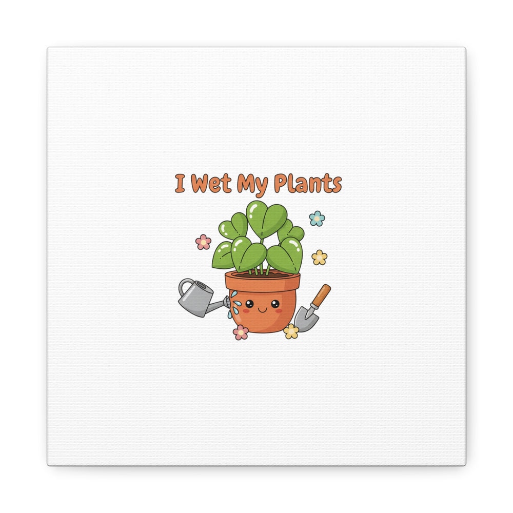 I Wet My Plants Canvas | Plant Parent Humor, Botanical Pun Decor