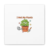 I Wet My Plants Canvas | Plant Parent Humor, Botanical Pun Decor
