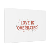 Love Is Overrated Canvas | Anti‑Valentine wall art, sarcastic quote poster