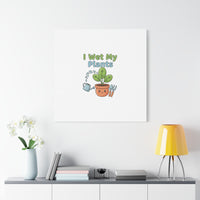 I Wet My Plants Canvas | Plant Parent Pun, Modern Botanical Wall Art