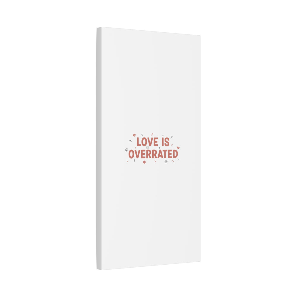 Love Is Overrated Canvas | Anti‑Valentine wall art, sarcastic quote poster