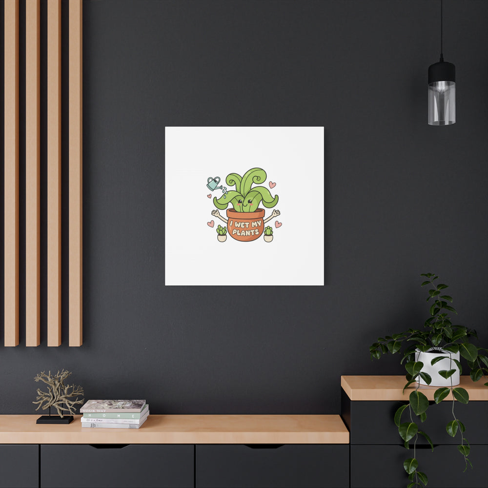 I Wet My Plants Canvas | Plant Parent Humor, Cute Succulent Art