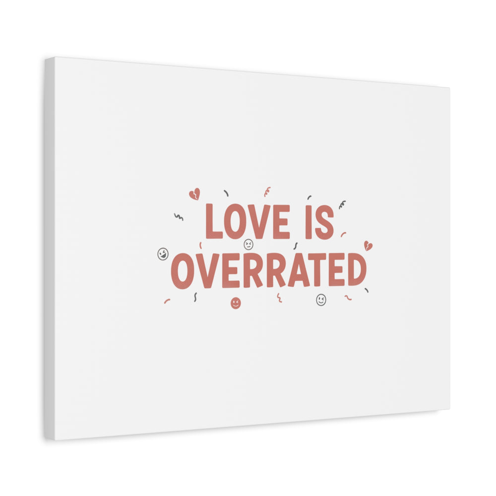Love Is Overrated Canvas | Anti‑Valentine wall art, sarcastic quote poster