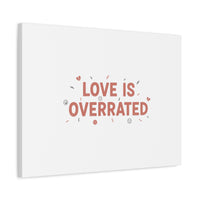 Love Is Overrated Canvas | Anti‑Valentine wall art, sarcastic quote poster