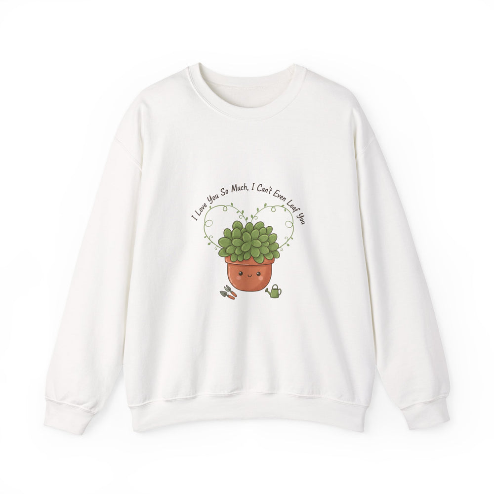 I Love You So Much I Can’t Leaf You Sweatshirt | Plant Parent Pun, Succulent Humor