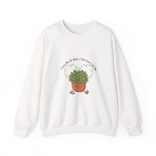 I Love You So Much I Can’t Leaf You Sweatshirt | Plant Parent Pun, Succulent Humor