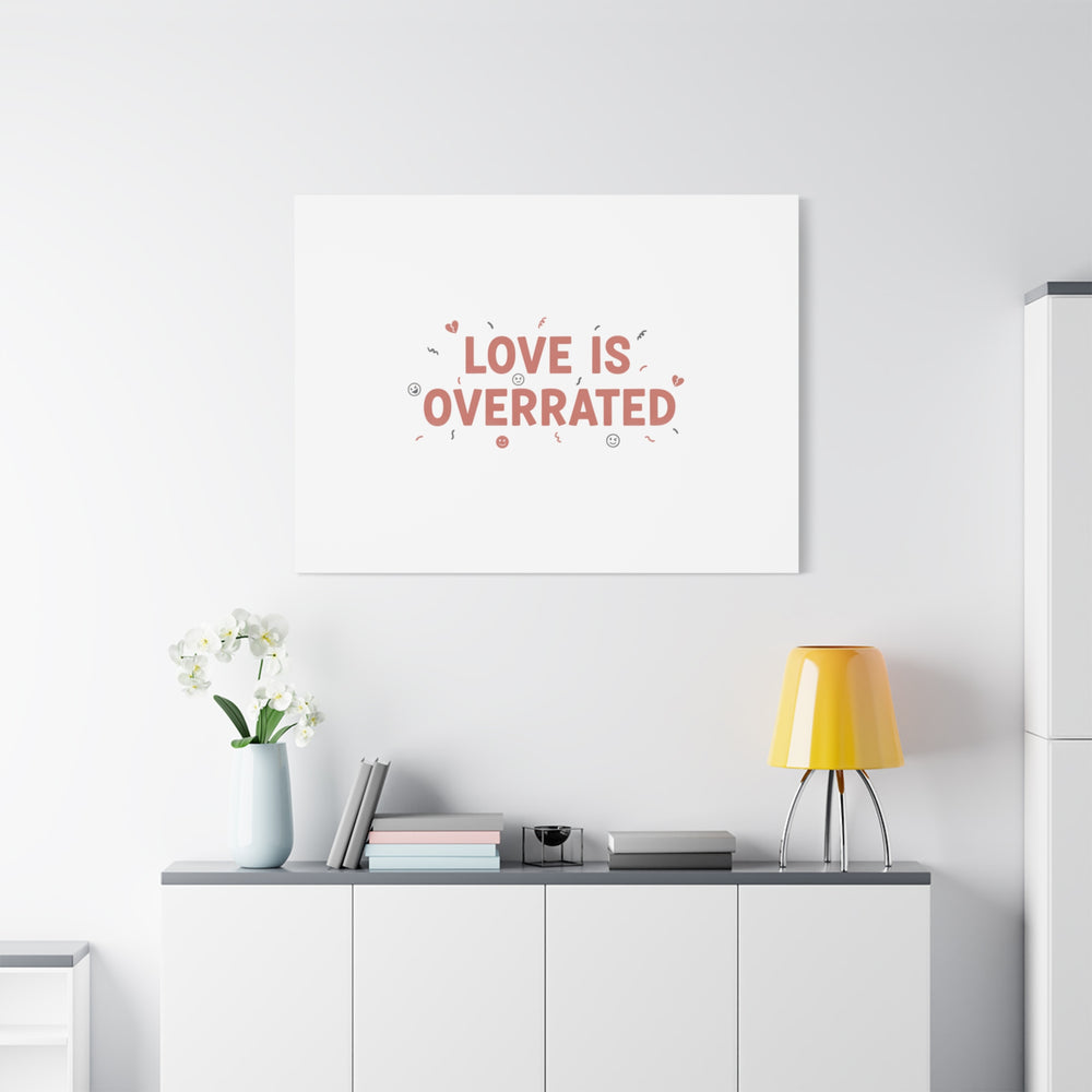 Love Is Overrated Canvas | Anti‑Valentine wall art, sarcastic quote poster