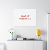 Love Is Overrated Canvas | Anti‑Valentine wall art, sarcastic quote poster