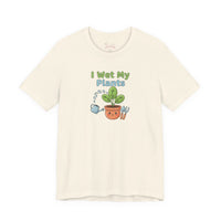 Bella+Canvas3001 | I Wet My Plants Tee | Plant Parent Humor, Succulent Pun Shirt