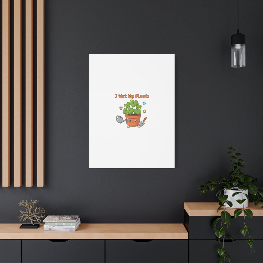 I Wet My Plants Canvas | Plant Parent Humor, Botanical Pun Decor