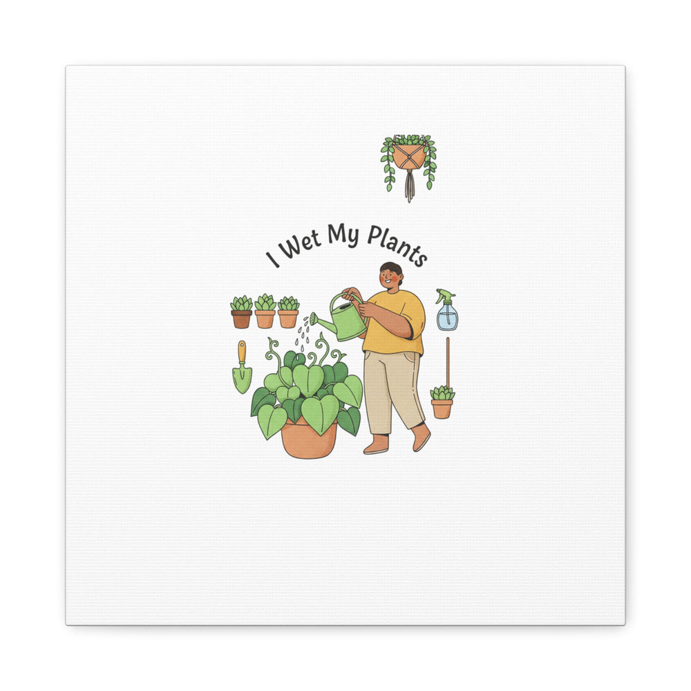I Wet My Plants Canvas | Plant Parent Humor, Botanical Pun Wall Art