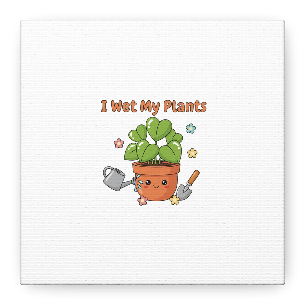 I Wet My Plants Canvas | Plant Parent Humor, Botanical Pun Decor