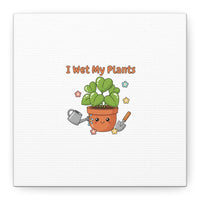 I Wet My Plants Canvas | Plant Parent Humor, Botanical Pun Decor