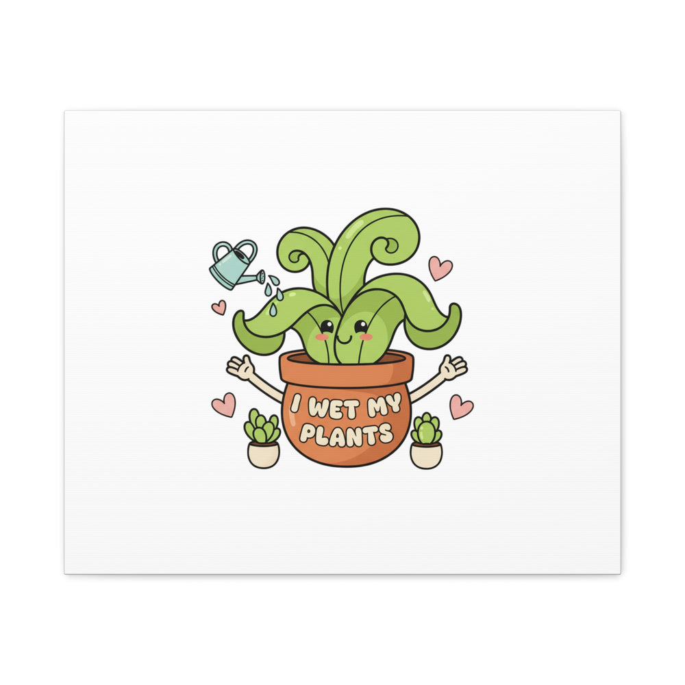 I Wet My Plants Canvas | Plant Parent Humor, Cute Succulent Art