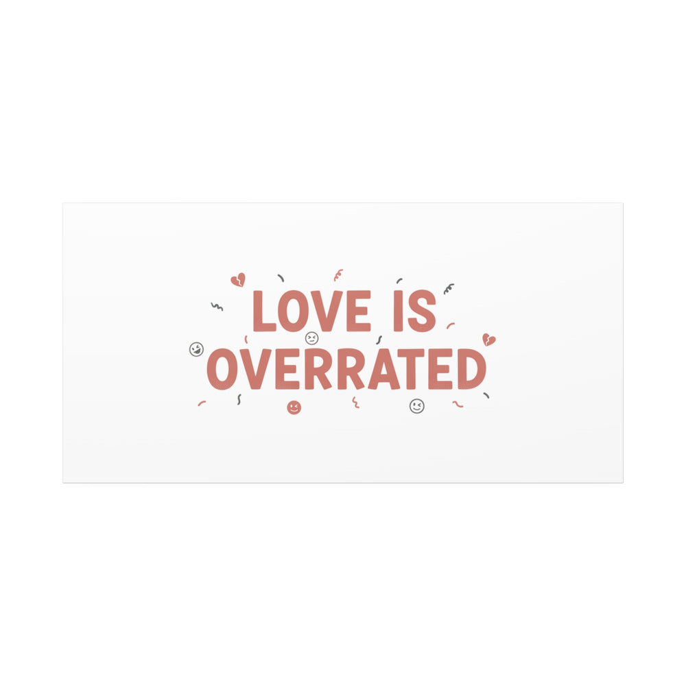 Love Is Overrated Canvas | Anti‑Valentine wall art, sarcastic quote poster