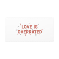 Love Is Overrated Canvas | Anti‑Valentine wall art, sarcastic quote poster
