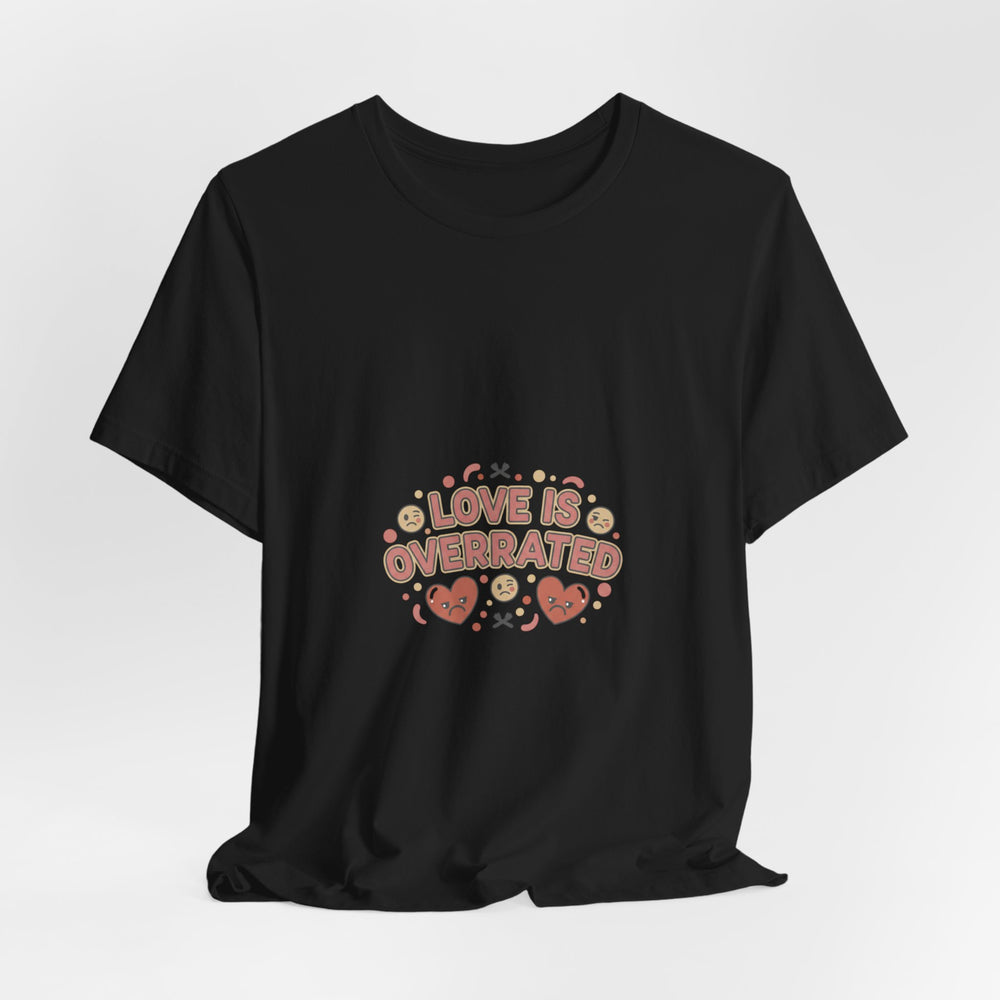 Love Is Overrated Tee | Anti Valentine shirt, Single Humor tee
