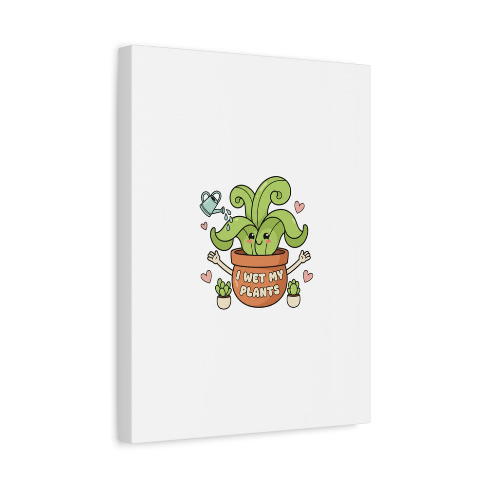 I Wet My Plants Canvas | Plant Parent Humor, Cute Succulent Art