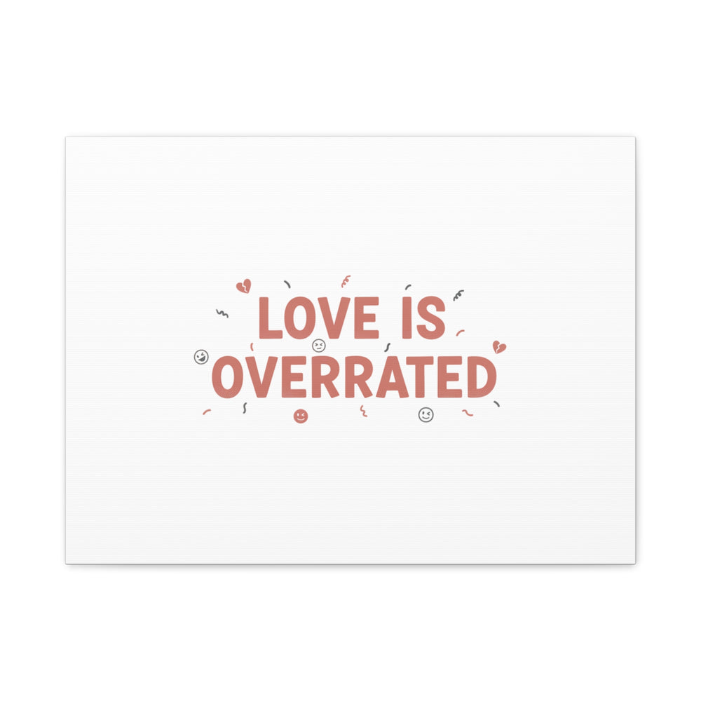 Love Is Overrated Canvas | Anti‑Valentine wall art, sarcastic quote poster