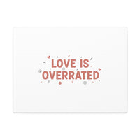 Love Is Overrated Canvas | Anti‑Valentine wall art, sarcastic quote poster