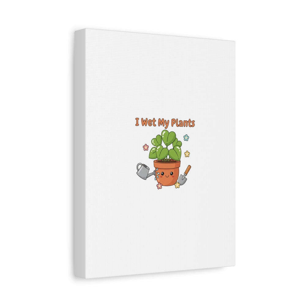 I Wet My Plants Canvas | Plant Parent Humor, Botanical Pun Decor