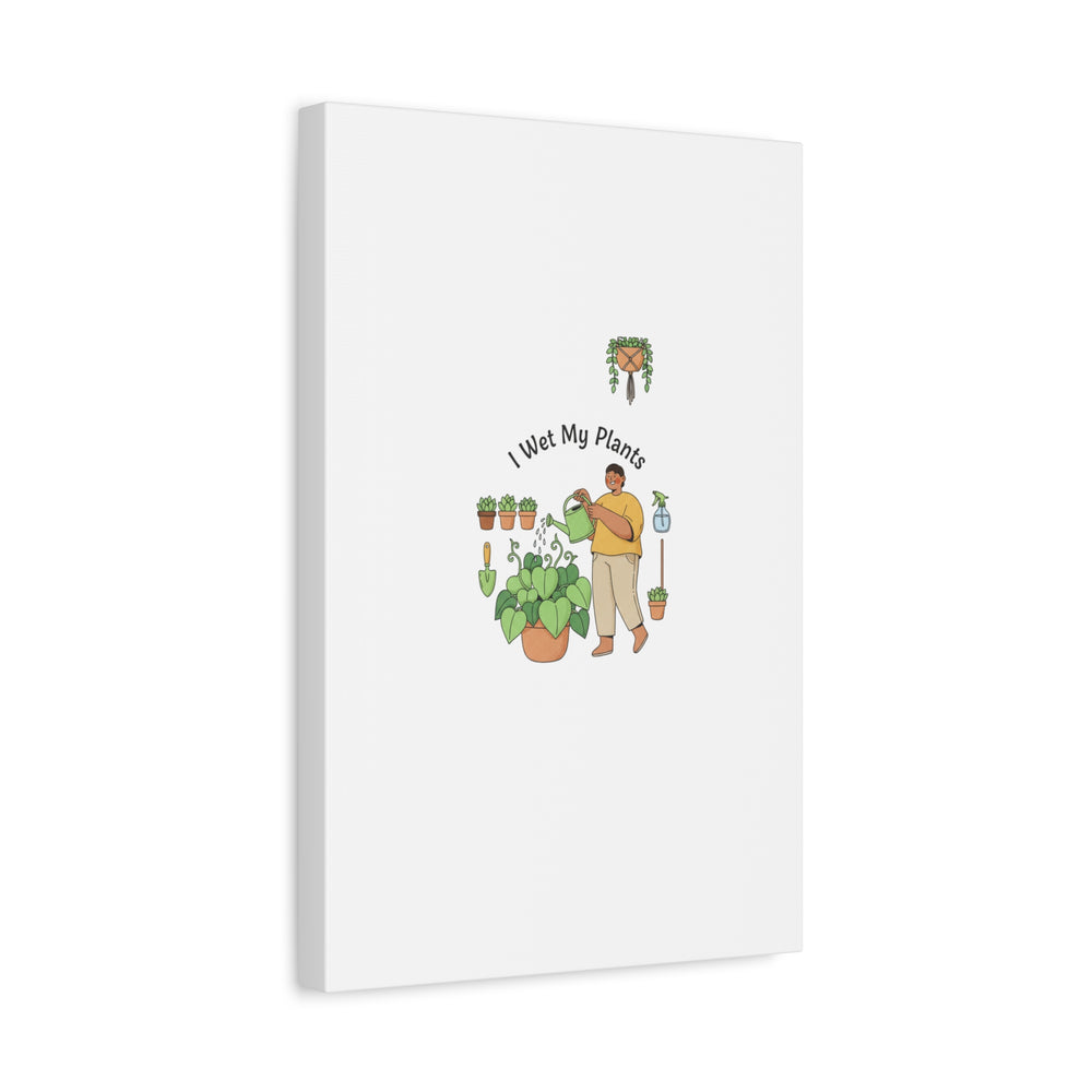 I Wet My Plants Canvas | Plant Parent Humor, Botanical Pun Wall Art