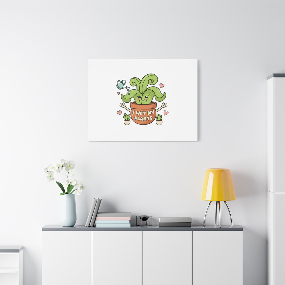 I Wet My Plants Canvas | Plant Parent Humor, Cute Succulent Art