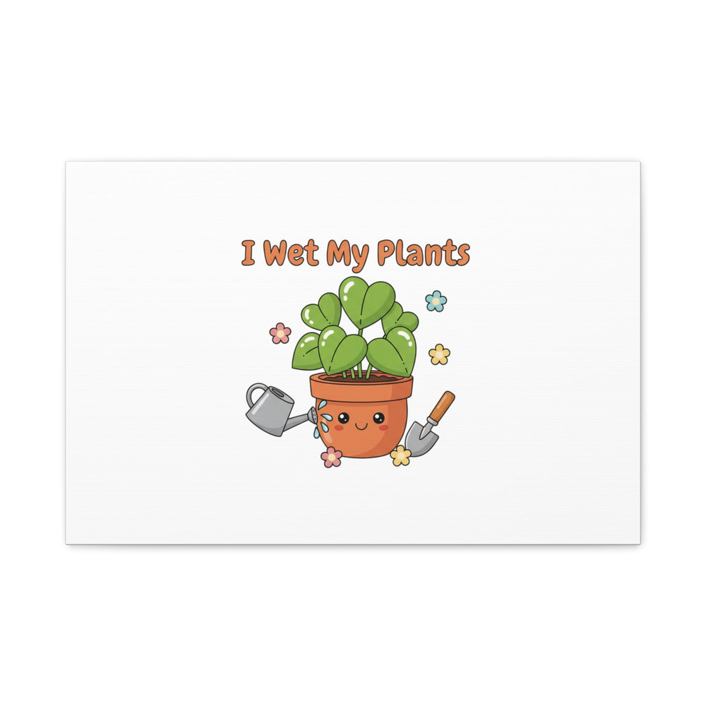 I Wet My Plants Canvas | Plant Parent Humor, Botanical Pun Decor