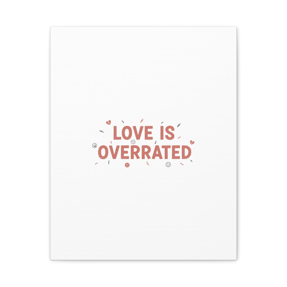 Love Is Overrated Canvas | Anti‑Valentine wall art, sarcastic quote poster