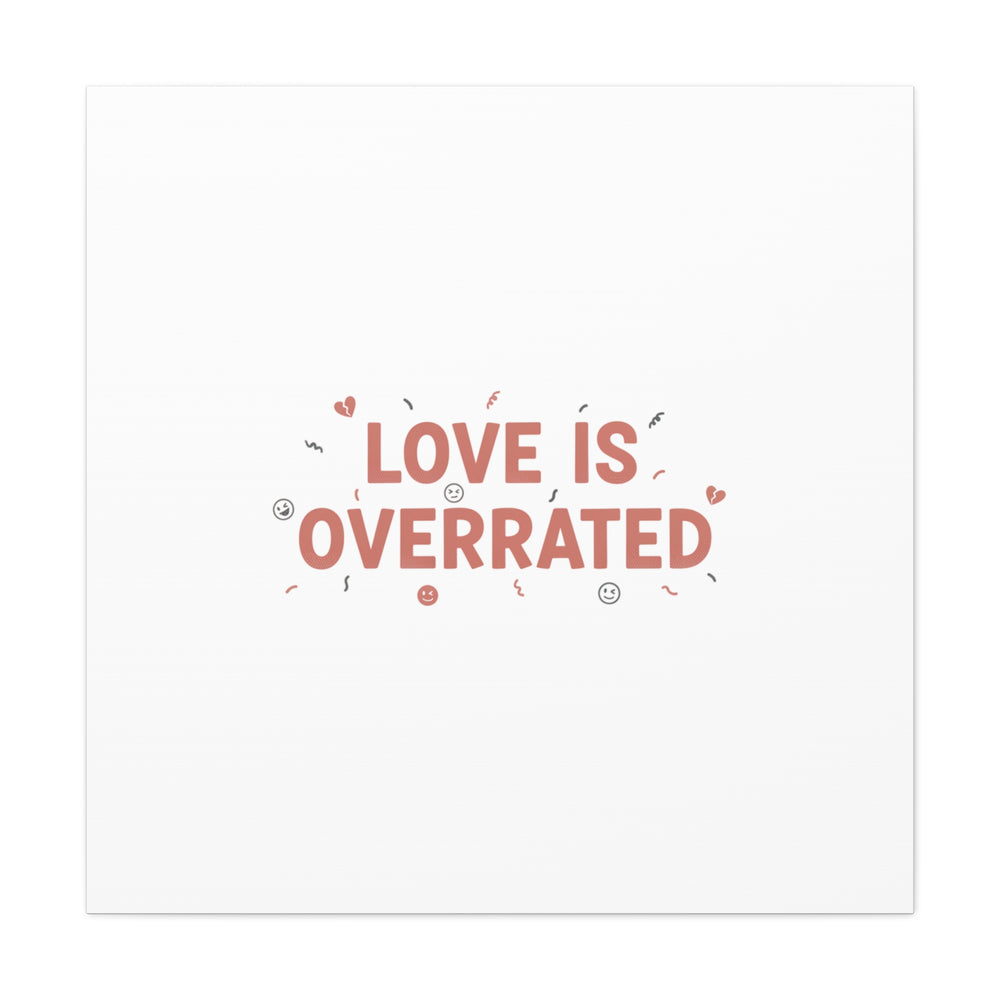 Love Is Overrated Canvas | Anti‑Valentine wall art, sarcastic quote poster