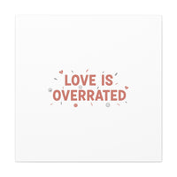 Love Is Overrated Canvas | Anti‑Valentine wall art, sarcastic quote poster