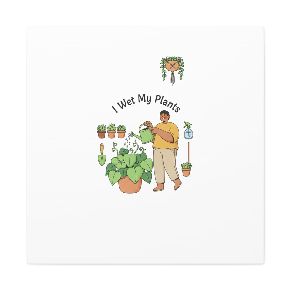 I Wet My Plants Canvas | Plant Parent Humor, Botanical Pun Wall Art