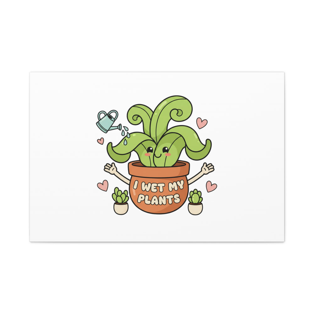 I Wet My Plants Canvas | Plant Parent Humor, Cute Succulent Art