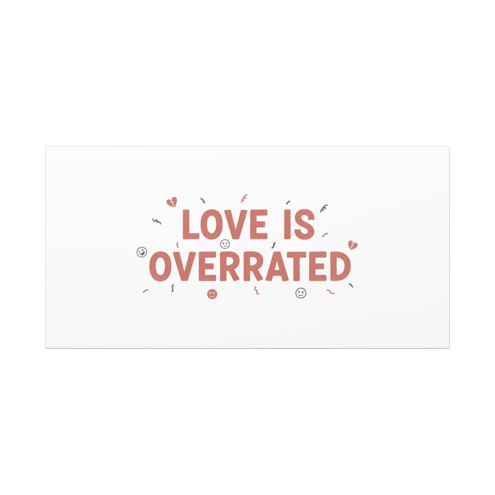 Love Is Overrated Canvas | Anti‑Valentine wall art, sarcastic quote poster