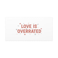 Love Is Overrated Canvas | Anti‑Valentine wall art, sarcastic quote poster