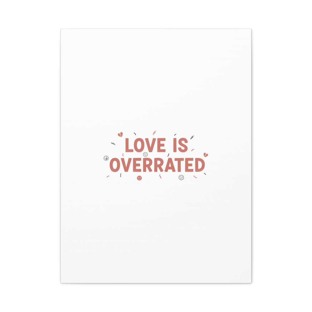 Love Is Overrated Canvas | Anti‑Valentine wall art, sarcastic quote poster