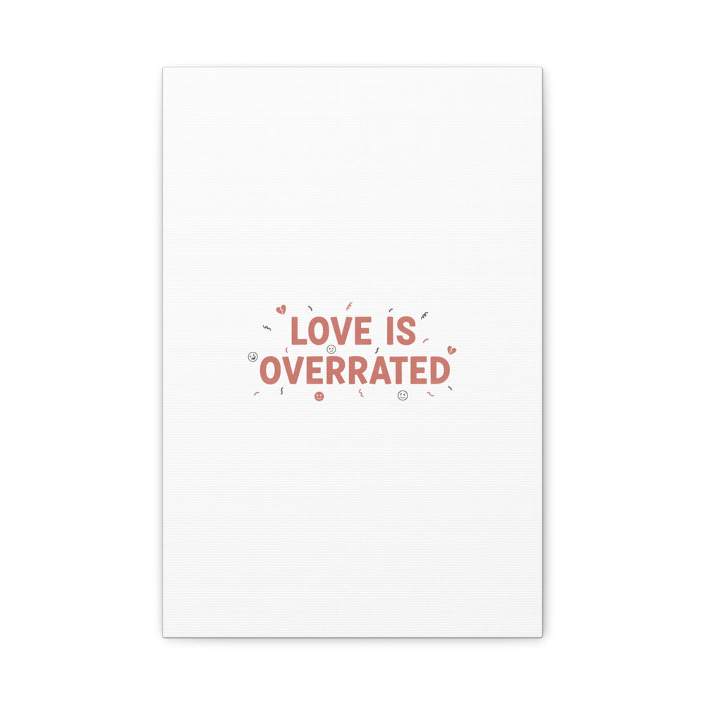 Love Is Overrated Canvas | Anti‑Valentine wall art, sarcastic quote poster
