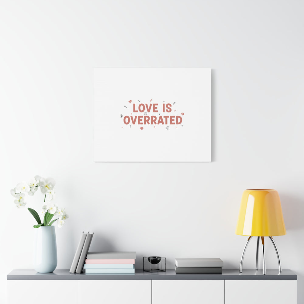 Love Is Overrated Canvas | Anti‑Valentine wall art, sarcastic quote poster