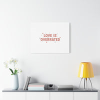 Love Is Overrated Canvas | Anti‑Valentine wall art, sarcastic quote poster