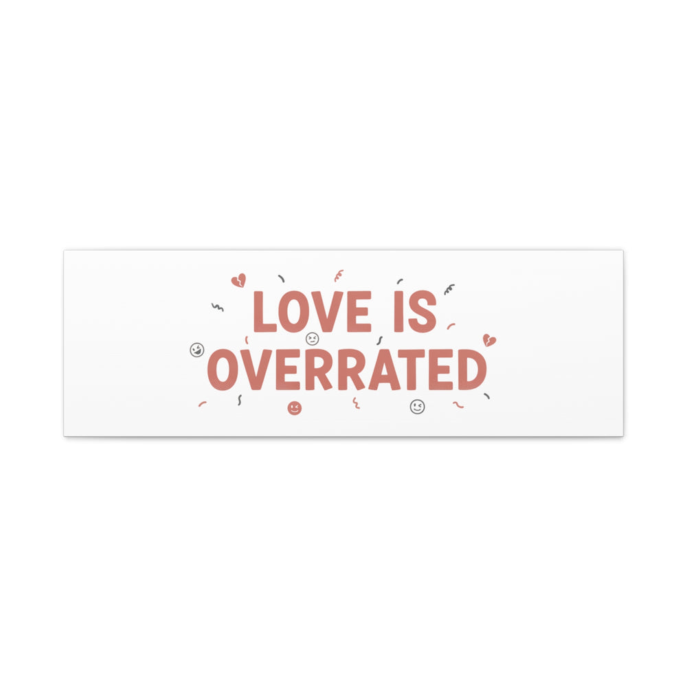 Love Is Overrated Canvas | Anti‑Valentine wall art, sarcastic quote poster
