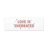 Love Is Overrated Canvas | Anti‑Valentine wall art, sarcastic quote poster