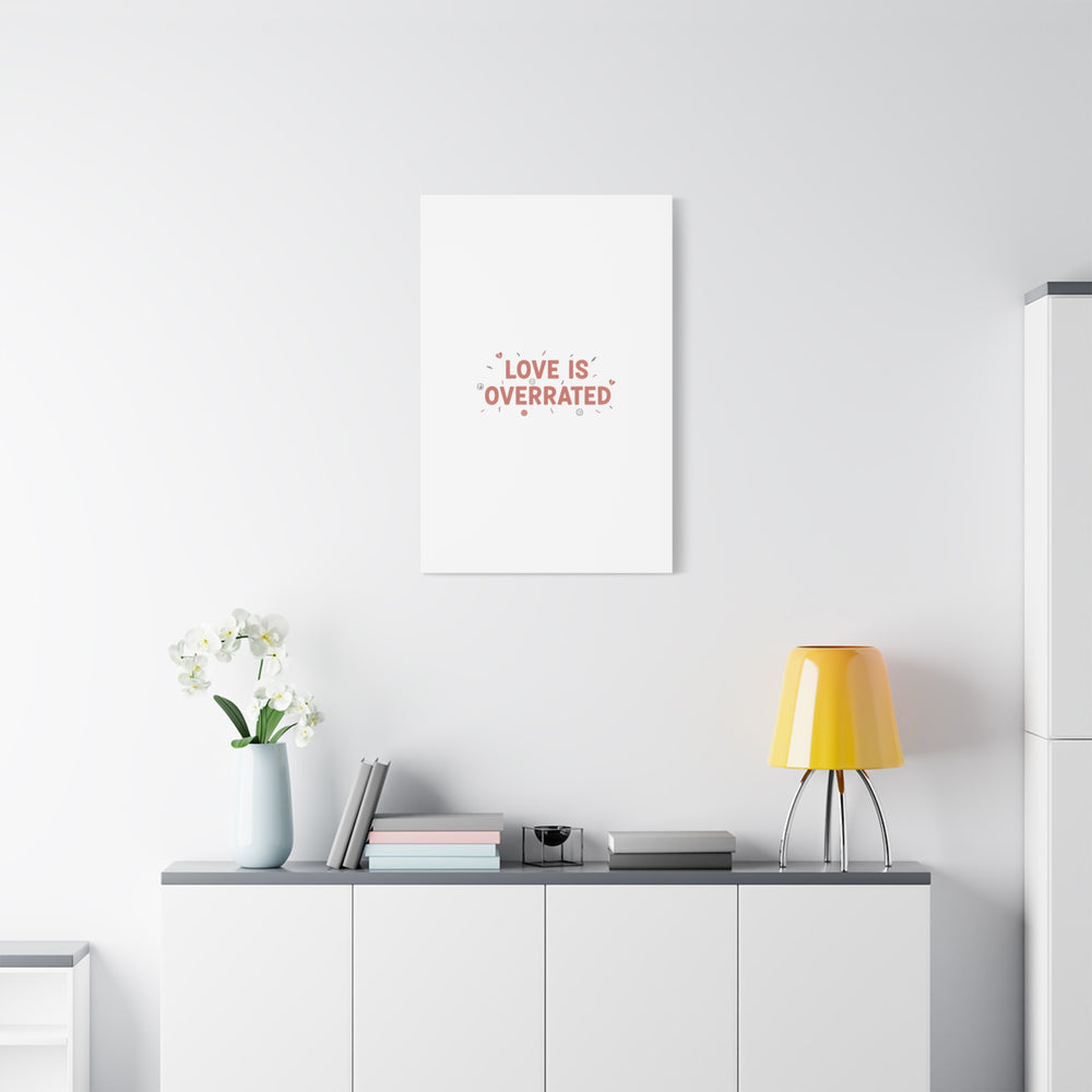Love Is Overrated Canvas | Anti‑Valentine wall art, sarcastic quote poster