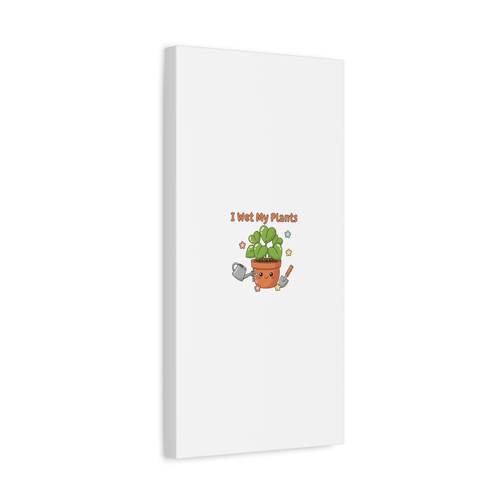 I Wet My Plants Canvas | Plant Parent Humor, Botanical Pun Decor